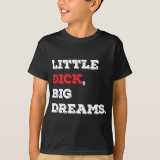 Little Dick, Big Dreams Funny Satt 2021 T Shirt