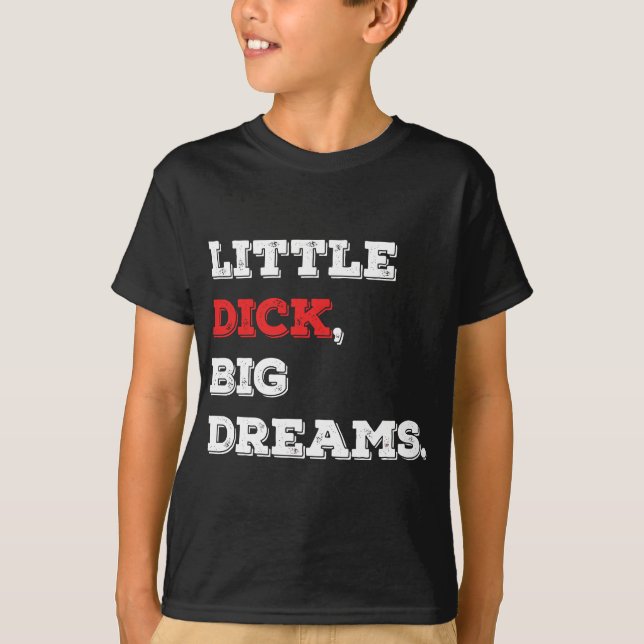 Little Dick, Big Dreams Funny Satt 2021 T Shirt (Framsida)