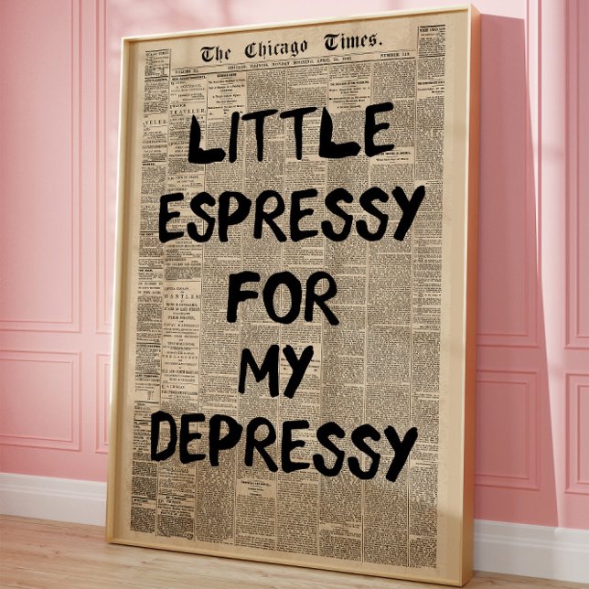 Little Espressy for My Depressy Newspaper Funny Poster (Skapare uppladdad)