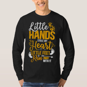 Little Hand Stole My Heart Little Feet Ran Away Wi T Shirt