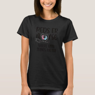 Little Sak Matter Peds Er Nurse Pedipedieter Er Nu T Shirt