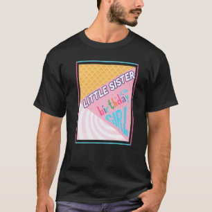 Little Sister Birthday Girl Ice Cream Theme Matchi T Shirt