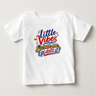 Little Vibes Ursäkta mig Epi Dats It Barn T-Shir T Shirt