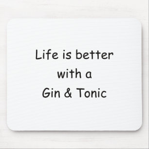 Liv är bättre med en Gin & en Tonic Musmatta