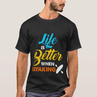 Liv är bättre, när det Kayaking T Shirt