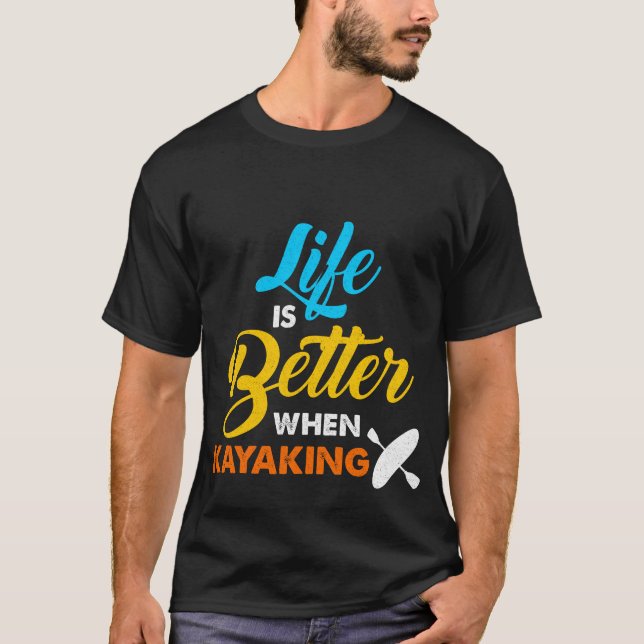 Liv är bättre, när det Kayaking T Shirt (Framsida)