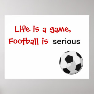 Liv är en lek, fotboll är allvarligt poster