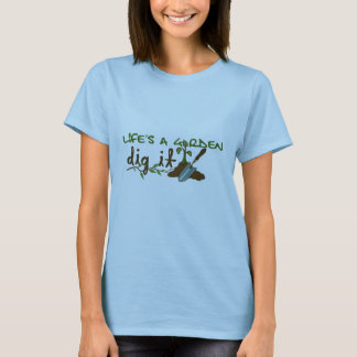 Liv är en trädgård. Gräva honom Tee Shirt