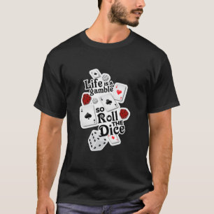 Liv är en vågspel, så rulla tärningen! t shirt