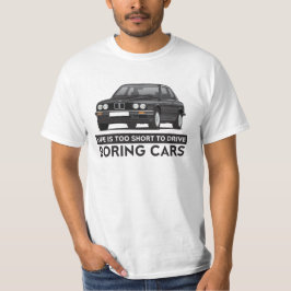 Liv är för kort att köra tråkiga bilar, BMW E30 T-shirt