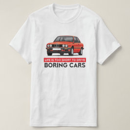 Liv är för kort att köra tråkiga bilar, BMW E30 Tee Shirt