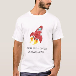 Liv är inte en raketvetenskap… duh! t shirt