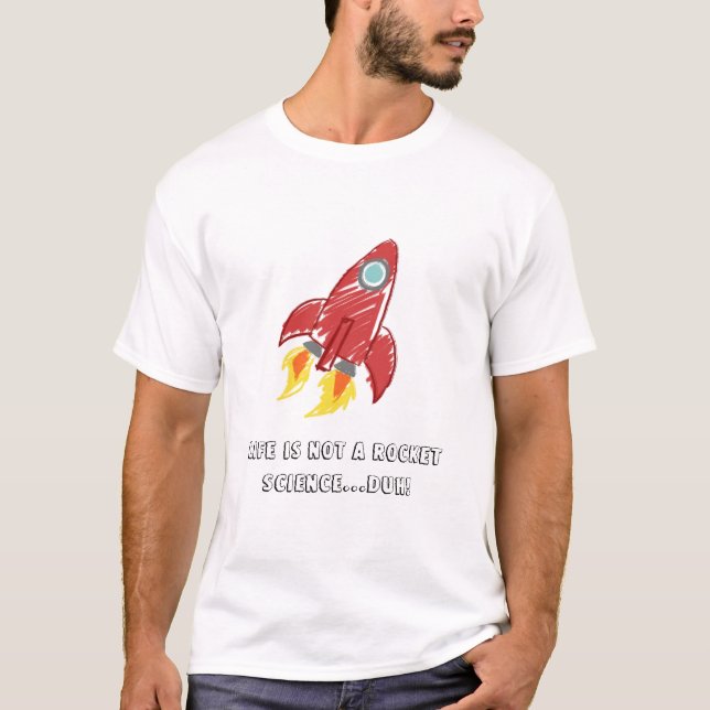 Liv är inte en raketvetenskap… duh! t shirt (Framsida)