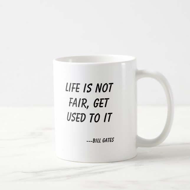 Liv är inte mässan, får van vid den, ---Bill Gates Kaffemugg (Höger)
