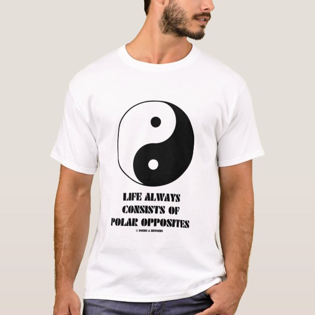 Liv består alltid av polara motsatser tee shirt (Framsida)