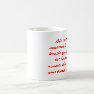 Liv mätas inte av andedräkterna som du tar men kaffemugg