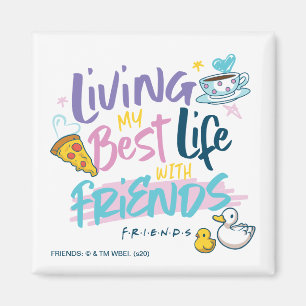 Liv mitt bästa liv med FRIENDS™ Magnet