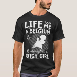 liv tog mig till Belgien, men jag ska är alltid e T Shirt
