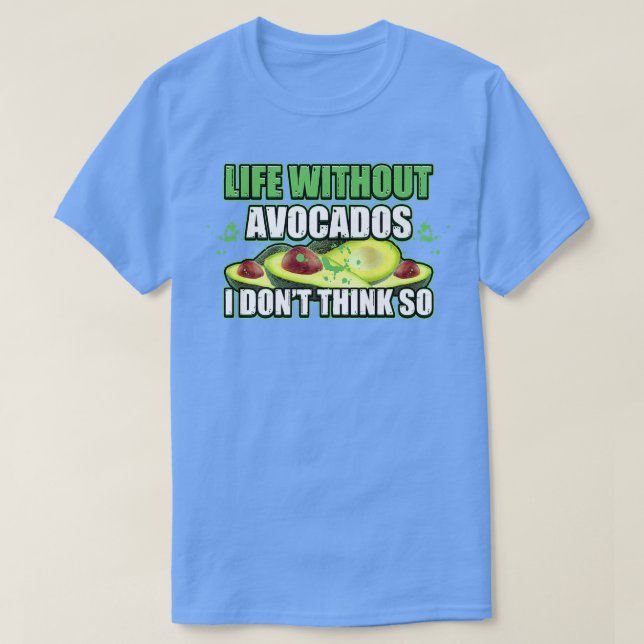 Liv utan avokado är möjligt men meningslöst av t shirt (Design framsida)