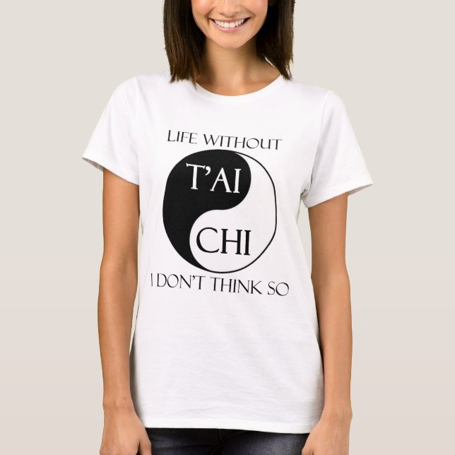 Liv utan den T'ai chien? T Shirt (Framsida)