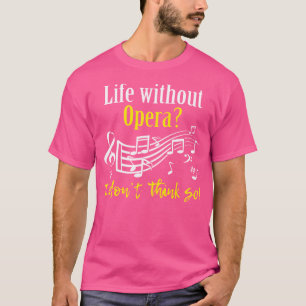 Liv utan opera... Jag Tänkor inte så Musiklärare T Shirt
