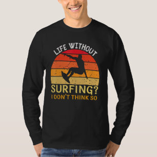 Liv utan överlevnad.. Jag Tänkor inte så surfande T Shirt