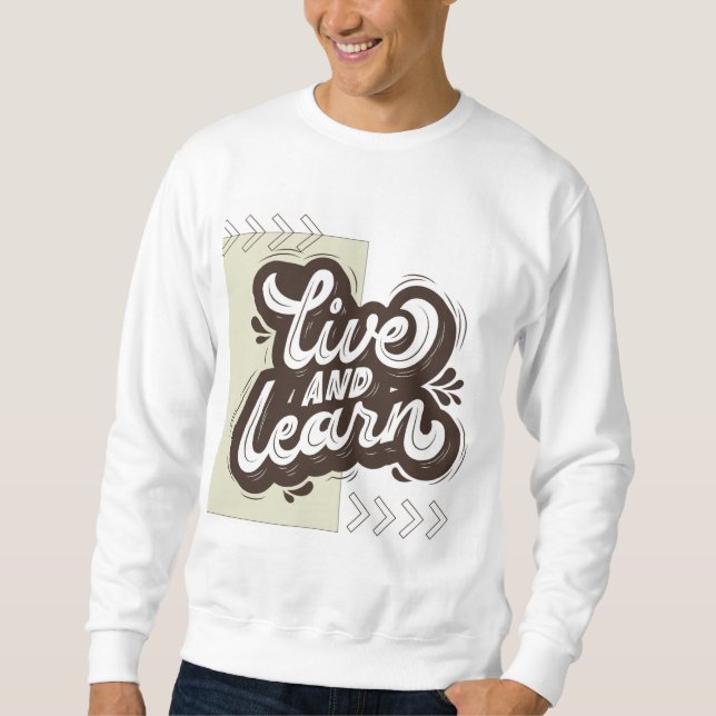 Live and Learn Motivational Typography Sweatshirt (Framsida)