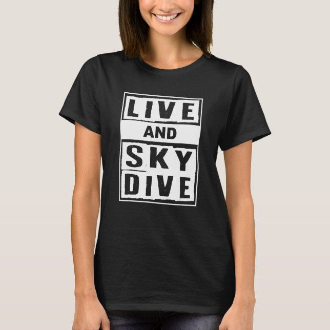Live And Skydive I Skydiver Tandem Jump Skydive T Shirt (Framsida)