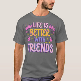 Live är bättre med Vänner-vän T Shirt