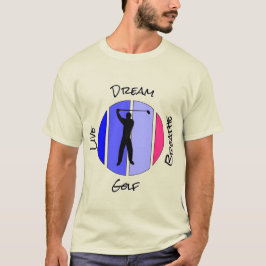 Live, dream, breathe golf t shirt