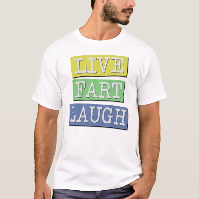 Live Fart Laugh Funny T-Shirt (Framsida)