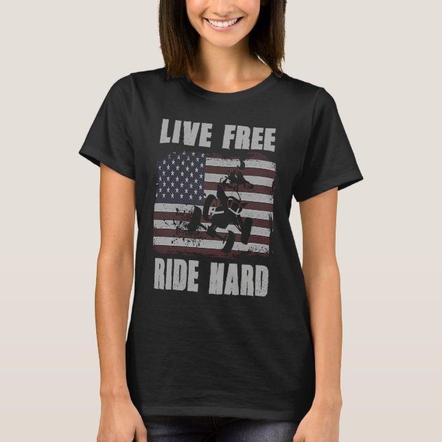 Live Free Ride Hard 4 Wheeler ATV Quad Racing Amer T Shirt (Framsida)