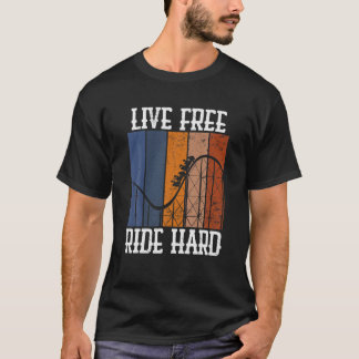 LIVE FREE RIDE HARD Funny Rollercoaster Theme Park T Shirt