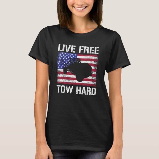 Live Free Tow Hard Tow Trucker Breakdown Truck T Shirt (Framsida)