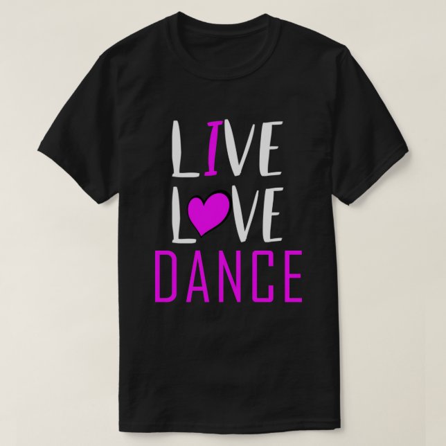 Live Kärlek Dance I Kärlek Dance Musical Boll Danc T Shirt (Design framsida)