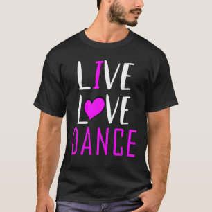Live Kärlek Dance I Kärlek Dance Musical Boll Danc T Shirt