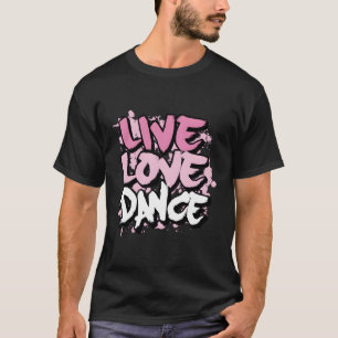 Live Kärlek Dance T Shirt