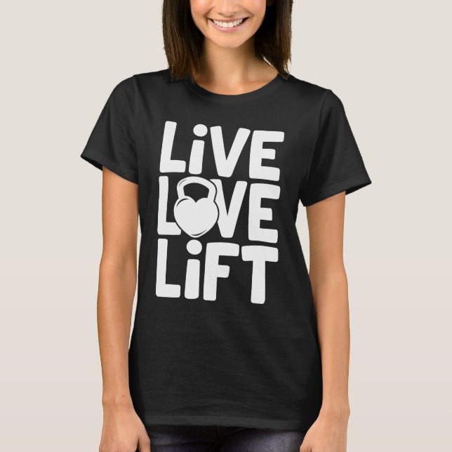 Live Kärlek Hiss Kettlebell Gym Workout Motivation T Shirt (Framsida)