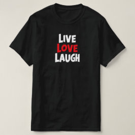 Live Kärlek Laugh T Shirt