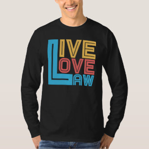 Live Kärlek Law for Aspiring Lawyers and Law Stude T Shirt