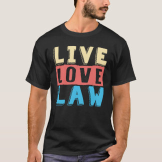 Live Kärlek Law for Aspiring Lawyers and Law Stude T Shirt