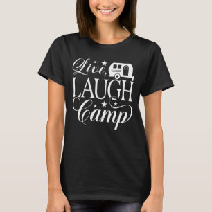Live Laugh Camp Camping T Shirt