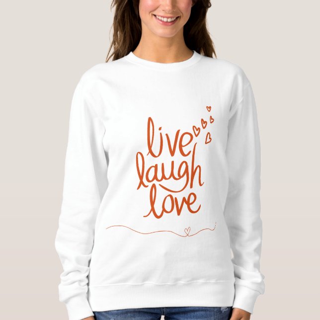 Live Laugh Kärlek Sweatshirt T Shirt (Framsida)