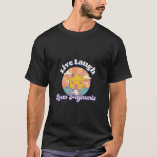 Live Laugh-lånebetalningar T Shirt