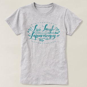 Live Laugh Laparoscopy T Shirt