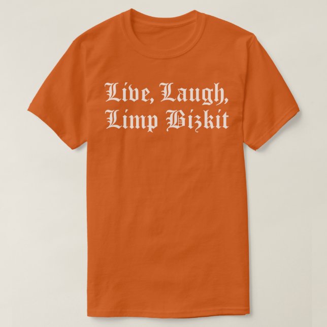 Live Laugh Limp Bizkit TShirt T Shirt (Design framsida)