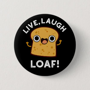 Live, Laugh, Loaf Funny Bread Pun Mörk BG Knapp