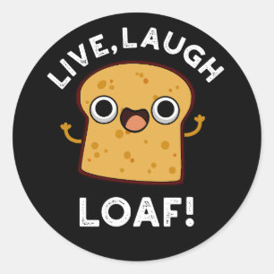 Live, Laugh, Loaf Funny Bread Pun Mörk BG Runt Klistermärke