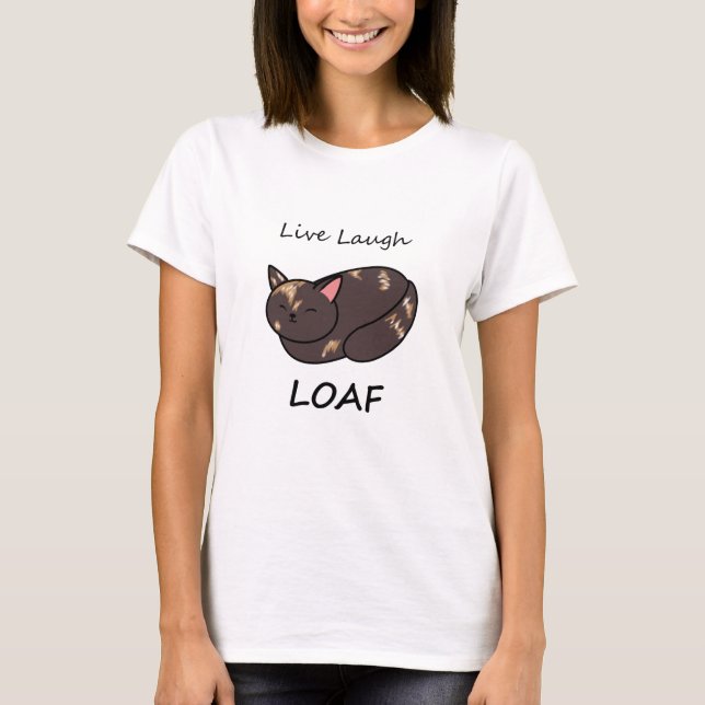 Live Laugh Loaf Tortie Cat Shirt T (Framsida)