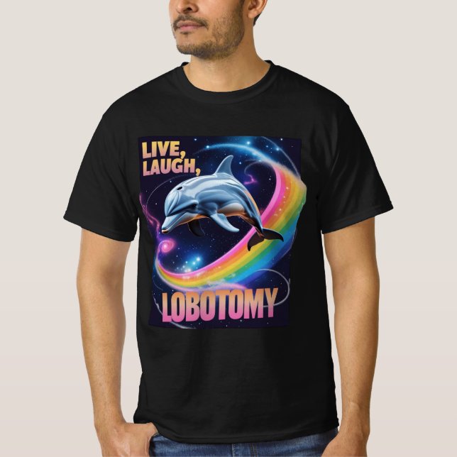 Live Laugh Lobotomy Dolphin Meme T Shirt (Framsida)